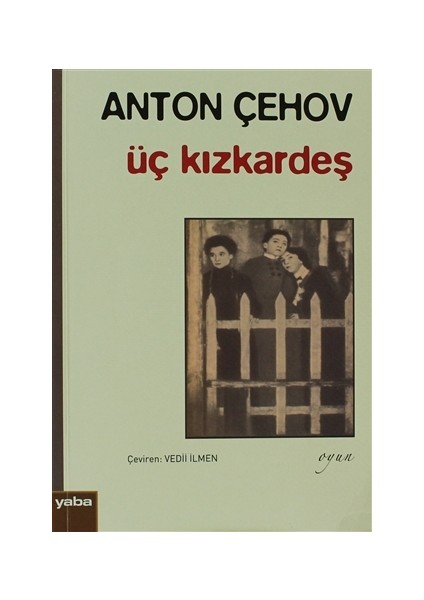 Üç Kızkardeş - Anton Pavloviç Çehov