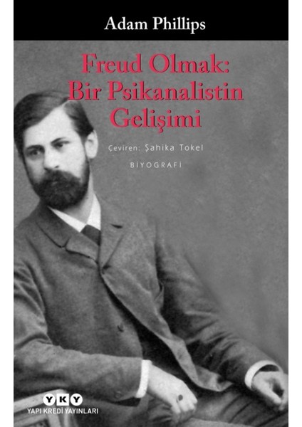 Freud Olmak: Bir Psikanalistin Gelişimi - Adam Phillips