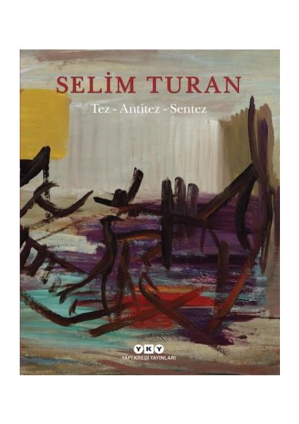 Tez - Antitez – Sentez: Selim Turan’In Sanat Serüveni
