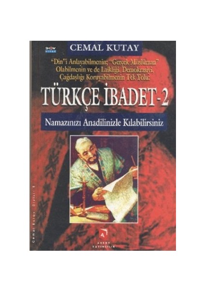 Türkçe İbadet - 2 Namazınızı Anadilinizle Kılabilirsiniz "Din"i Anlayabilmenin: "Gerçek Müslüman" Olabilmenin ve de Laikliği, Demokrasiyi, Çağdaşlığı Koruyabilmenin Tek Yolu