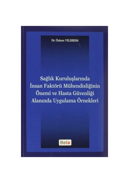 Sağlık Kuruluşlarında İnsan Faktörü Mühendisliğinin Önemi ve Hasta Güvenliği Alanında Uygulama Örnekleri