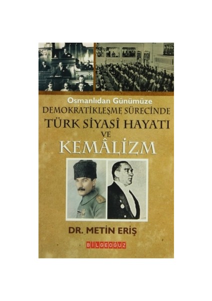 Osmanlıdan Günümüze Demokratikleşme Sürecinde Türk Siyasi Hayatı ve Kemalizm