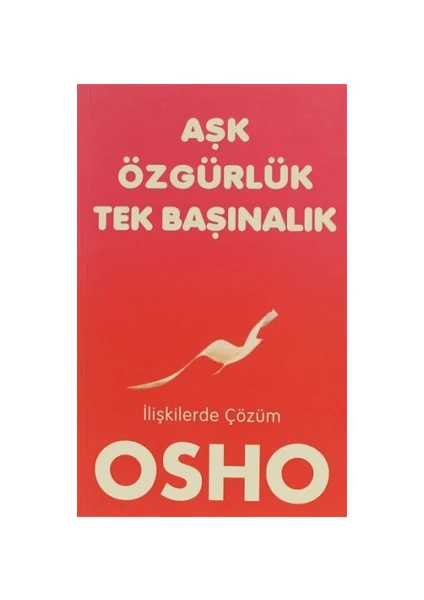 Aşk, Özgürlük, Tekbaşınalık - Osho (Bhagwan Shree Rajneesh)