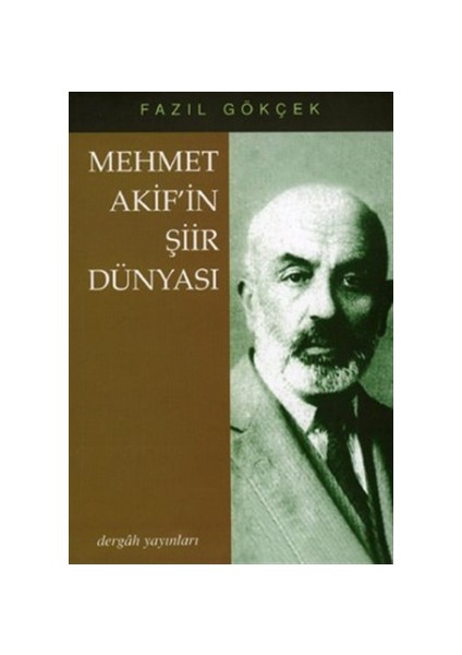 Mehmet Akif'in Şiir Dünyası - Fazıl Gökçek