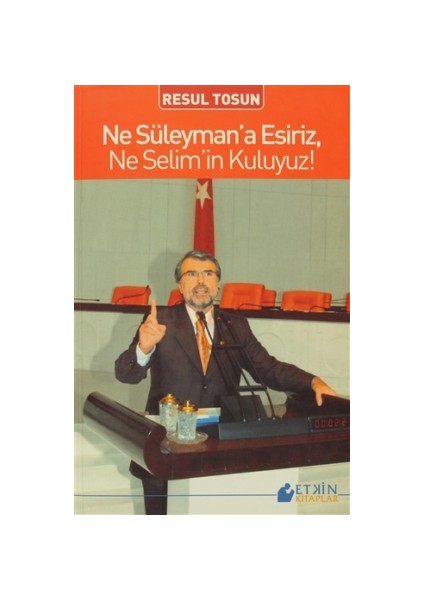 Ne Süleyman’a Esiriz, Ne Selim’in Kuluyuz!