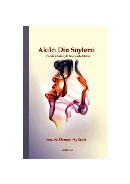 Akılcı Din Söylemi - Farklı Yönleriyle Mu’tezile Ekolü