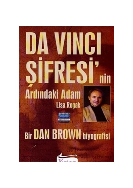 Da Vinci Şifresi'nin Ardındaki Adam: Bir Dan Brown Biyografisi - Lisa Rogak