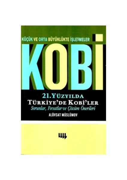 Küçük ve Orta Büyüklükte İşletmeler Kobi 21. Yüzyılda Türkiye’de Kobi’ler Sorunlar, Fırsatlar ve Çözüm Önerileri