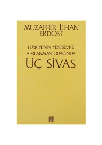 Türkiye’nin Yeni Sevr’e Zorlanması Odağında Üç Sivas