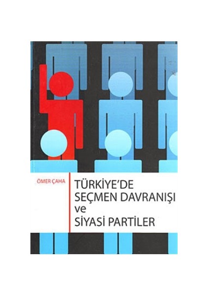 Türkiye’de Seçmen Davranışı ve Siyasi Partiler - Ömer Çaha