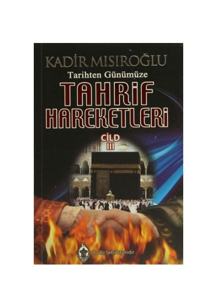 Tarihten Günümüze Tahrif Hareketleri Cilt: 3