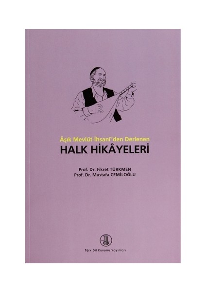 Aşık Mevlüt İhsani’den Derlenen Halk Hikayeleri - Fikret Türkmen