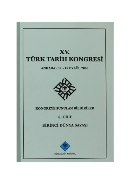 15. Türk Tarih Kongresi - 6. Cilt Birinci Dünya Savaşı