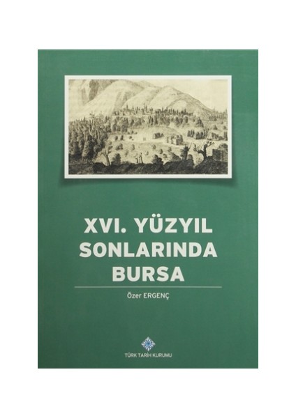 16. Yüzyılın Sonlarında Bursa - Özer Ergenç