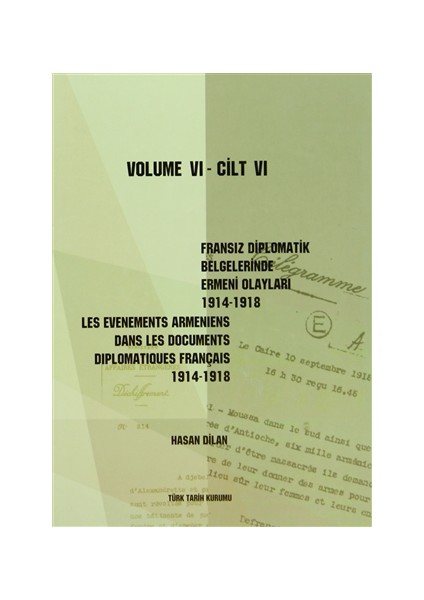 Fransız Diplomatik Belgelerinde Ermeni Olayları 1914-1918 Cilt 6 / Les Evenements Armeniens Dans Les Documents Diplomatiques Français 1914-1918 Volume 6