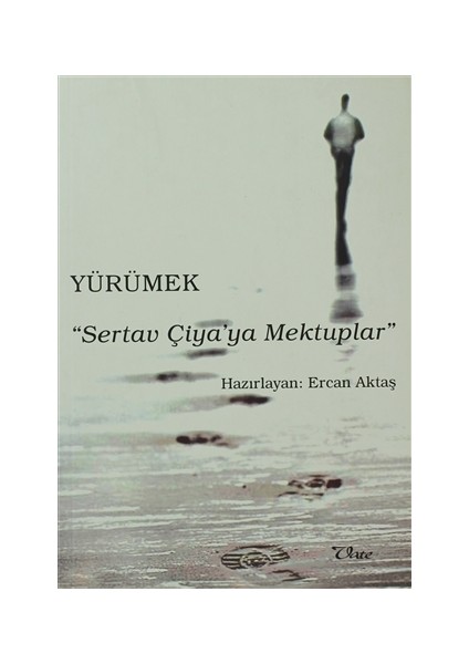 Yürümek - Sertav Çiya’ya Mektuplar