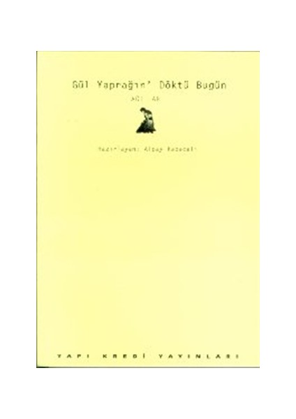 Gül Yaprağın' Döktü Bugün: Ağıtlar