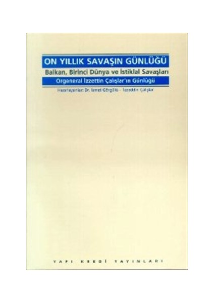 On Yıllık Savaşın Günlüğü Balkan, Birinci Dünya ve İstiklal Savaşları