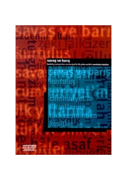 Savaş ve Barış Kurtuluş Savaşından Cumhuriyet’in İlk Yıllarına Türk Resminden Kesitler (War And Peace A Cross-Section of Turkish Painting From the War of Independence to the Early Republic)