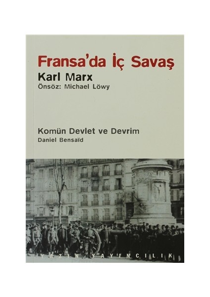 Fransa’da İç Savaş / Komün Devlet ve Devrim / Paris Kömünü (1871) ve Doğurduğu Tartışmalar - Daniel Bensaid