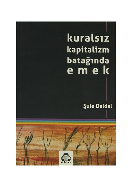 Kuralsız Kapitalizm Batağında Emek