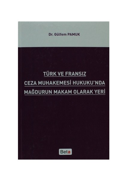 Türk ve Fransız Ceza Muhakemesi Hukuku'nda Mağdurun Makam Olarak Yeri