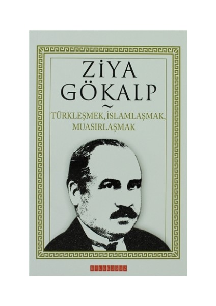 Türkleşmek, İslamlaşmak, Muasırlaşmak