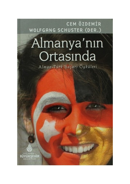 Almanya'nın Ortasında - Alman-Türk Başarı Öyküleri / Cem Özdemir, Wolfgang Schuster