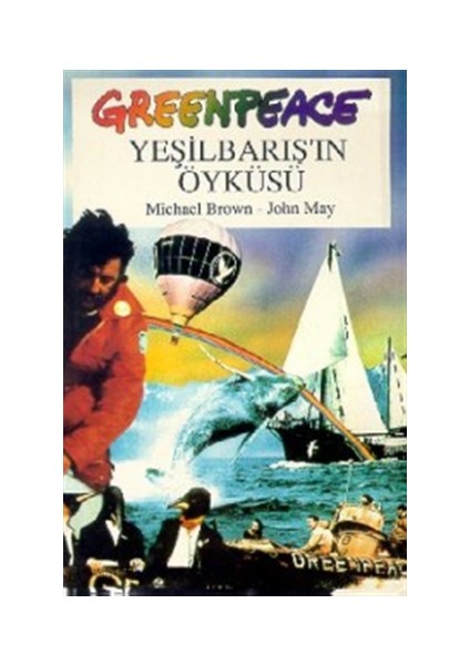 Greenpeace, Yeşilbarışın Öyküsü / Michael Brown, John May