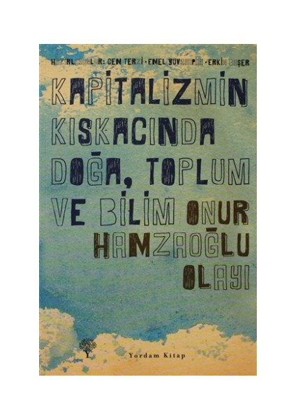 Kapitalizmin Kıskacında Doğa, Toplum ve Bilim - Onur Hamzaoğlu Olayı