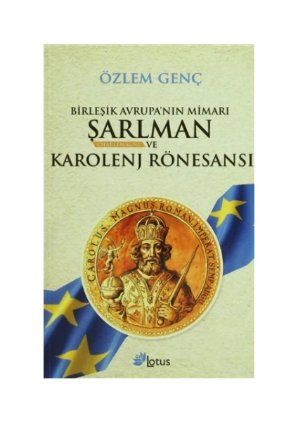 Birleşik Avrupa’nın Mimarı Şarlman Charlemagne ve Karolenj Rönesansı