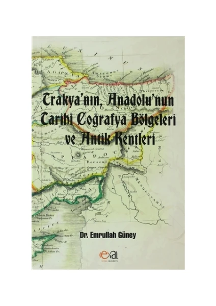 Trakya’nın, Anadolu’nun Tarihi Coğrafya Bölgeleri ve Antik Kentleri