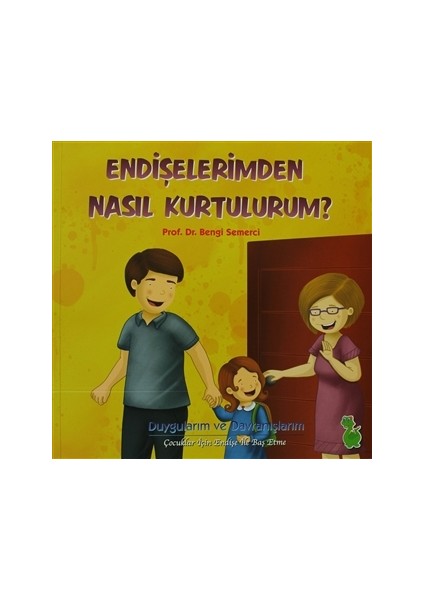 Endişelerimden Nasıl Kurtulurum? - Bengi Semerci