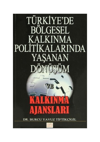 Türkiye'de Bölgesel Kalkınma Politikalarında Yaşanan Dönüşüm ve Kalkınma Ajansları