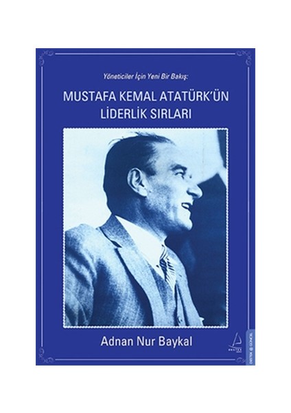 Mustafa Kemal Atatürk'ün Liderlik Sırları / Adnan Nur Baykal