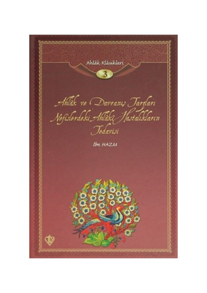 Ahlak ve Davranış Tarzları Nefislerdeki Ahlaki Hastalıkların Tedavisi/ Ahlak Klasikleri 3