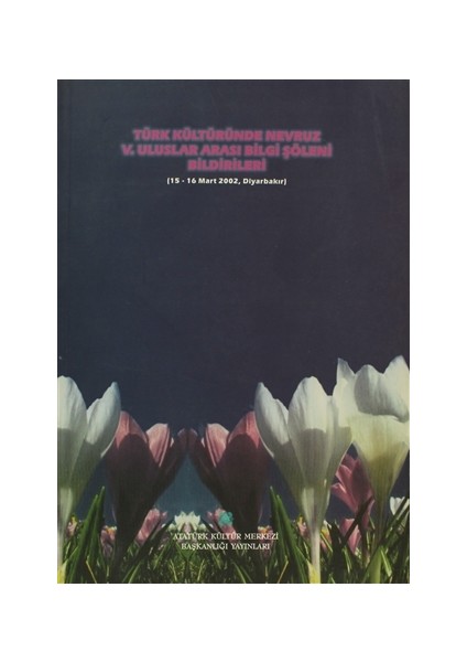 Türk Kültüründe Nevruz 5. Uluslar Arası Bilgi Şöleni Bildirileri (15 - 16 Mart 2002, Diyarbakır)