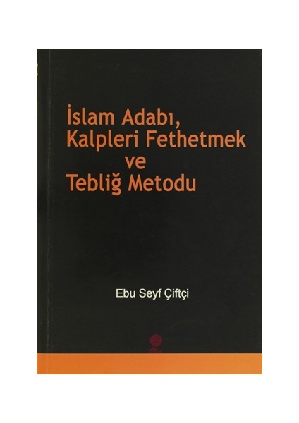 İslam Adabı, Kalpleri Fethetmek ve Tebliğ Metodu