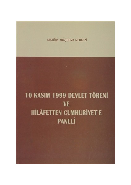 10 Kasım 1999 Devlet Töreni ve Hilafetten Cumhuriyet'e Paneli