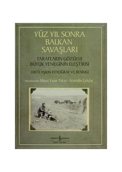 Yüzyıl Sonra Balkan Savaşları - İzzeddin Çalışlar