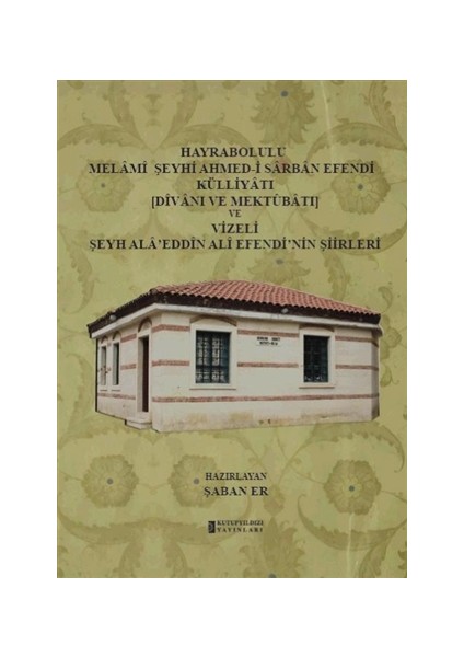 Hayrabolulu Melami Şeyhi Ahmed-i Sarban Efendi Külliyatı (Divanı ve Mektubatı) ve Vizeli Şeyh Ala'eddin Ali Efendi'nin Şiirleri