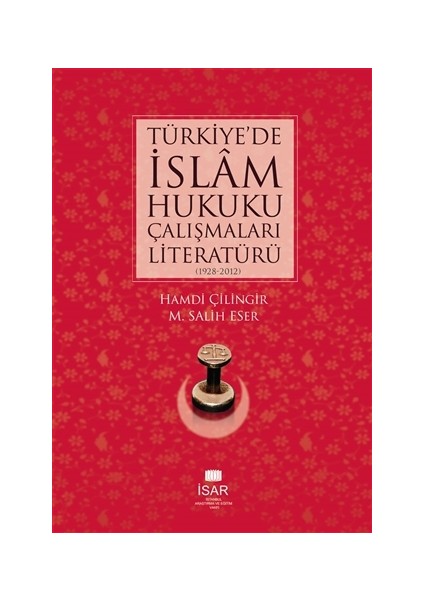 Türkiye'de İslâm Hukuku Çalışmaları Literatürü (1928-2012)