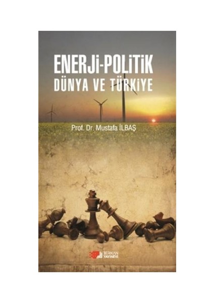 Enerji - Politik Dünya ve Türkiye - Mustafa İlbaş