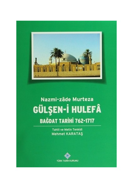 Gülşen-i Hulefa - Bağdat Tarihi (762-1717)