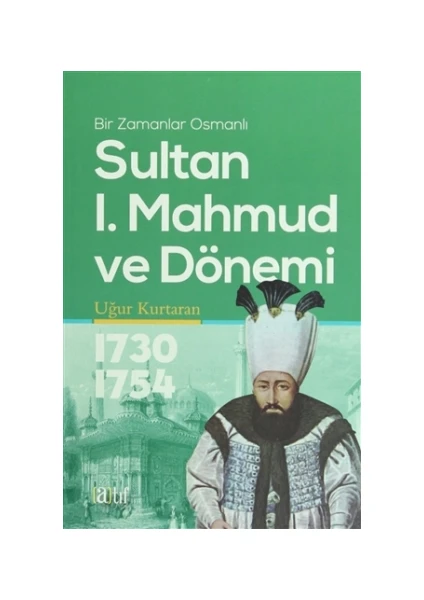 Sultan 1. Mahmud ve Dönemi 1730-1754