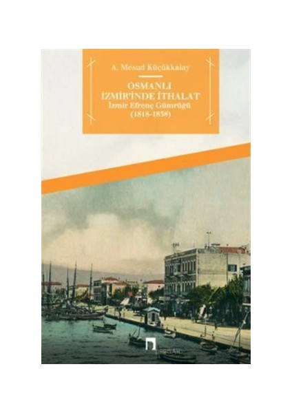 Osmanlı İzmir'inde İthalat - İzmir Efrenç Gümrüğü (1818- 1838)