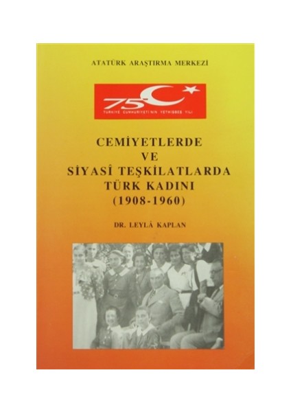 Cemiyetlerde ve Siyasi Teşkilatlarda Türk Kadını (1908- 1960)