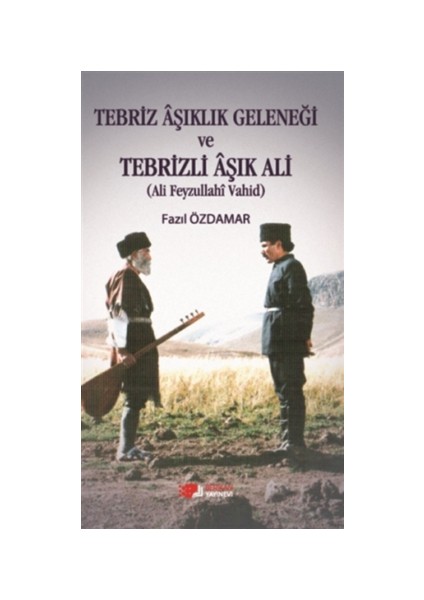 Tebriz Aşıklık Geleneği ve Tebrizli Aşık Ali (Ali Feyzullahi Vahid)