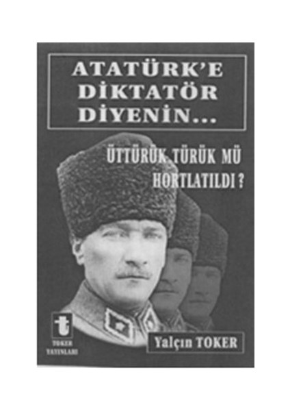 Atatürk'e Diktatör Diyenin...