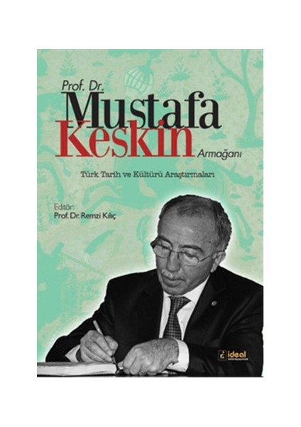 Prof. Dr. Mustafa Keskin Armağanı: Türk Tarih ve Kültürü Araştırmaları